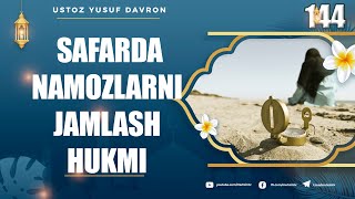 144-dars: Safarda namozlarni jamlash hukmi | Ustoz Yusuf Davron