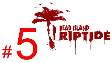 Dead Island Riptide gameplay walkthrough part 5 let