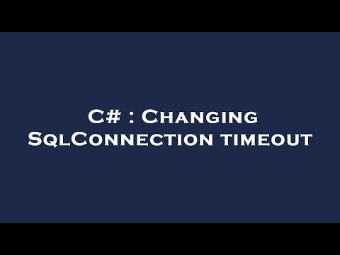 C# : Changing SqlConnection timeout