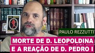 A Morte da Imperatriz Leopoldina e a reação de D. Pedro I