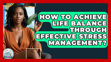 How To Achieve Life Balance Through Effective Stress Management? - CBT Toolkit