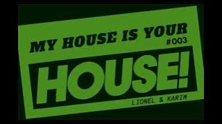 MY HOUSE IS YOUR HOUSE! #003 HOSTED BY (LIONEL & KARIM) 2K23
