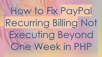 How to Fix PayPal Recurring Billing Not Executing Beyond One Week in PHP