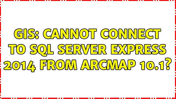 GIS: Cannot connect to SQL Server Express 2014 from ArcMap 10.1? (2 Solutions!!)