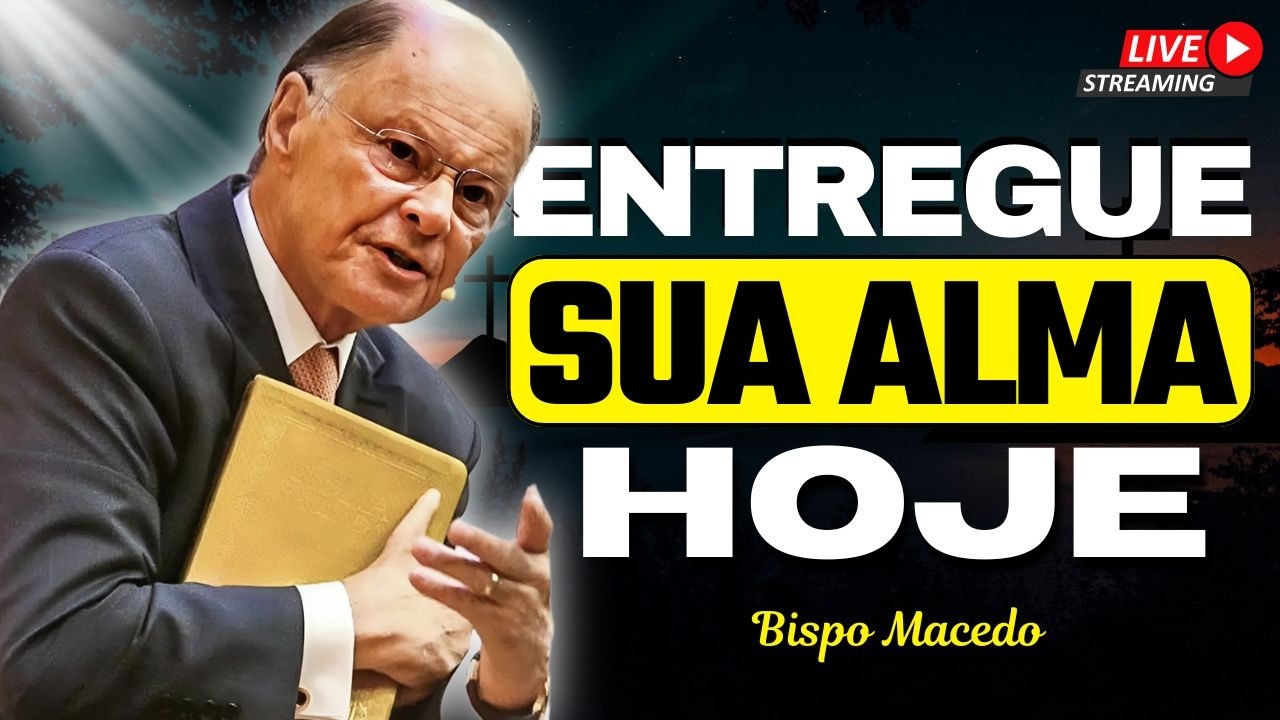 A Sua Alma Vale Mais Que Tudo – Entregue 100% e Receba Uma Vida Nova | Bispo Macedo