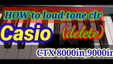 how to load tone clr (delete) in Casio CTX 8000in,9000in
