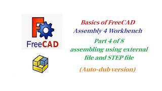 Basics of FreeCAD Assembly 4 Workbench, #4 of 8, Assembling using External File and STEP File