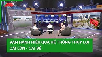 Vận hành hiệu quả hệ thống thủy lợi Cái Lớn - Cái Bé