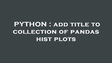 PYTHON : add title to collection of pandas hist plots