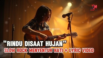 "RINDU DISAAT HUJAN" - SLOW ROCK MENYENTUH HATI + LYRIC VIDEO