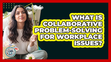 What Is Collaborative Problem-Solving For Workplace Issues?