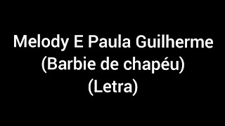 Melody e Paula Guilherme - Barbie de chapéu (letra / lyrics)