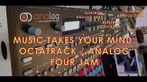 Music Takes Your Mind: Octatrack & Analog Four Jam