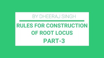 RULES FOR CONSTRUCTION OF ROOT LOCUS | PART - 3 | CONTROL SYSTEM | BY DHEERAJ SINGH