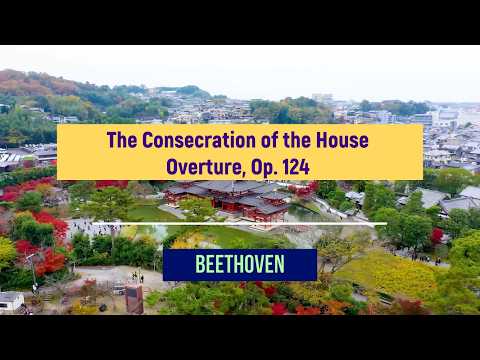 BEETHOVEN - THE CONSECRATION OF THE HOUSE - OVERTURE Op.124 (German: Die Weihe des Hauses)