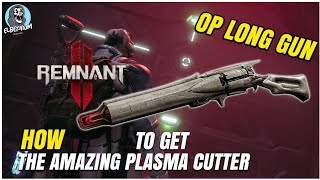 BEST And HARDEST Gun To Get PLASMA CUTTER GUIDE | Remnant 2