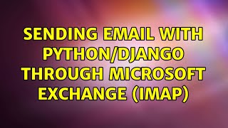 Sending email with Python/Django through Microsoft Exchange (IMAP)