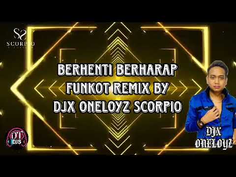 BERHENTI BERHARAP FUNKOT/DUGEM REMIX BY DJX ONELOYZ SCORPIO
