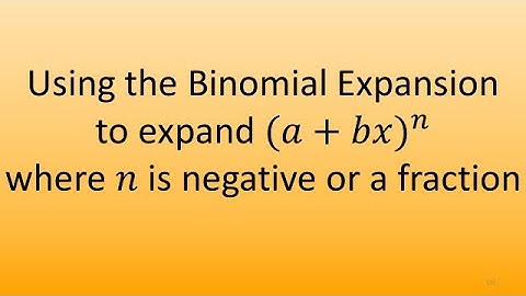 4.2 Using the Binomial Expansion to expand (𝑎+𝑏𝑥)^𝑛