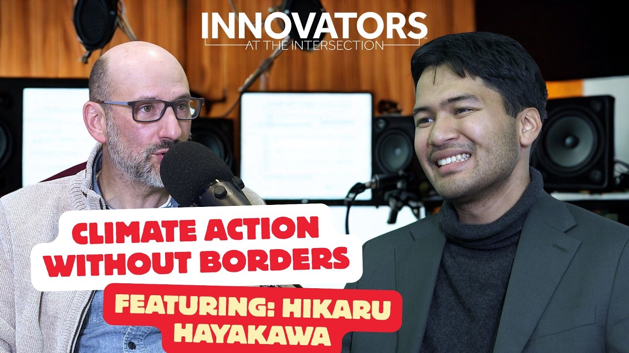 Innovators at the Intersection: "Climate Action Without Borders" ft. Hikaru Hayakawa