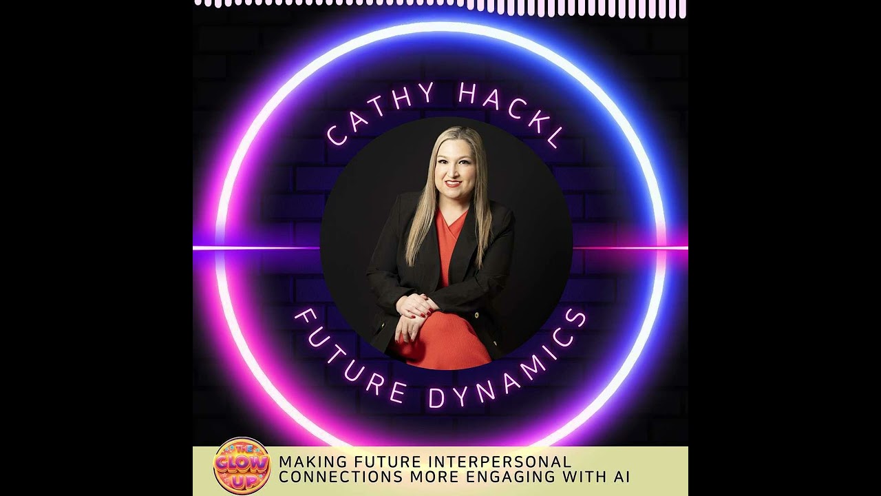 AI, Intimacy, and the Future of Human Connection. @CathyHackl on The Glow Up Podcast