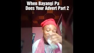 WHEN A BAYANGI PA DOES YOUR ADVERT