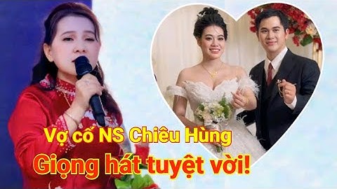Bất ngờ khi nghe vợ cố NS Chiêu Hùng hát quá hay trong lễ cưới con trai - NS Lương Vỹ 