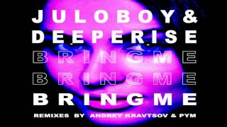 Juloboy &amp; Deeperise - Bring Me (PYM Remix)