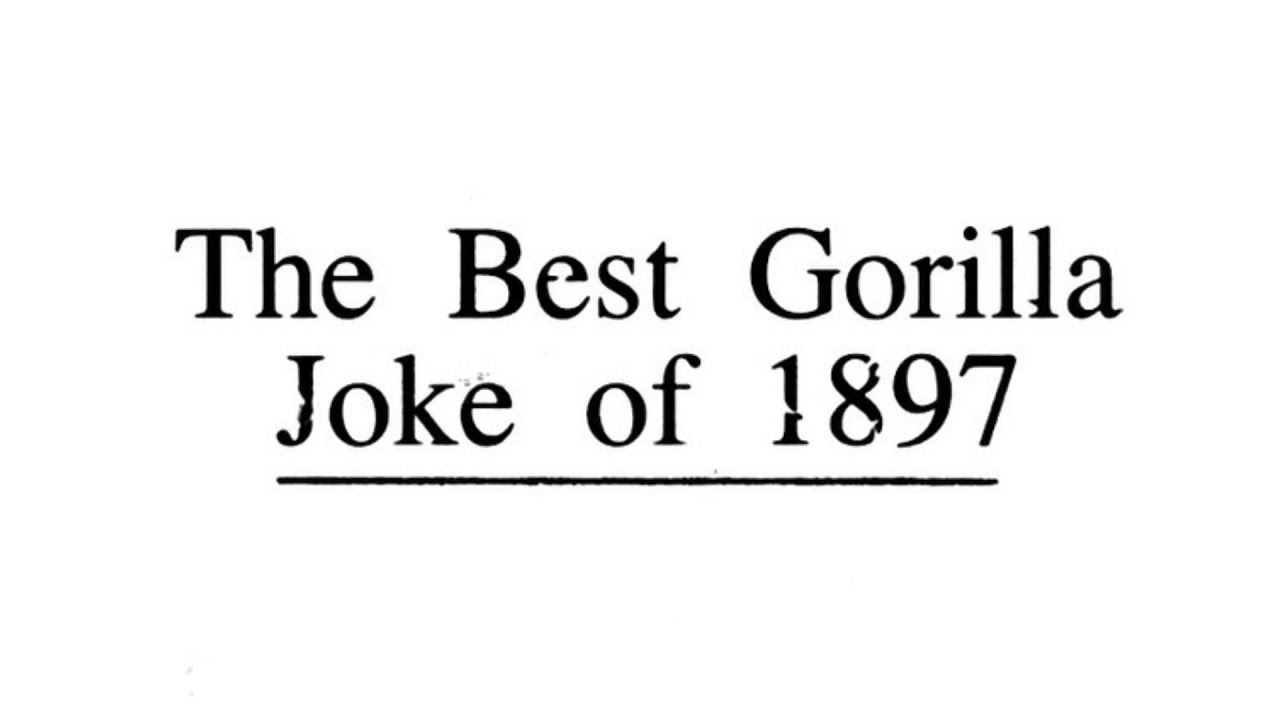 The Best Gorilla Joke of 1897 YouTube