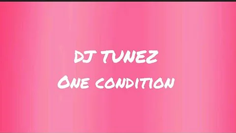 One Condition Lyrics – DJ Tunez ft. Wizkid & FOLA