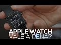 VALE A PENA COMPRAR UM APPLE WATCH?! O QUE É GRABR?