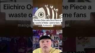 Eiichiro Oda calls One Piece a waste of time- anime fans furious😱 #onepiece #eiichirooda #anime