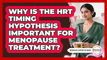 Why Is The HRT Timing Hypothesis Important For Menopause Treatment? - Menopause Support Network