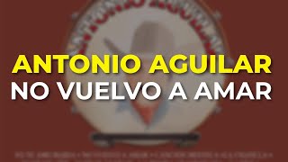 Watch Antonio Aguilar No Vuelvo A Amar video