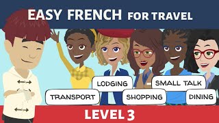 Learn Beginner French A1 A2 -- Level 3 Compilation -- Transport Shopping Lodging Dining Small talk