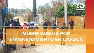 Mueren cinco integrantes de una familia por presunto envenenamiento en Oaxaca