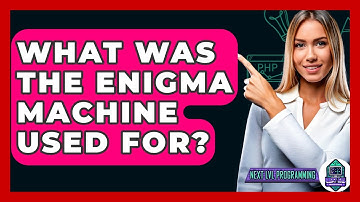 What Was The Enigma Machine Used For? - Next LVL Programming