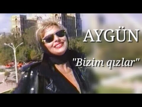 Aygün Kazımova - Bizim Qızlar