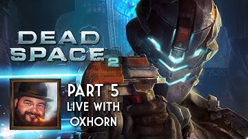 Oxhorn Plays Dead Space 2: Part 5 - Scotch & Smoke Rings Episode 707