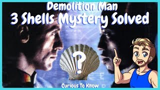 Demolition Man 3 Shells Mystery - Curious To Know