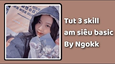 [#1] Tut 3 skill am basic / Ngokk tutorials.