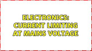 Electronics: Current limiting at mains voltage