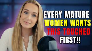 Every Mature Woman Wants This Touched First — But Men Don’t Know It Laurin Ponce