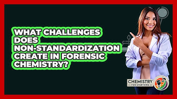 What Challenges Does Non-standardization Create In Forensic Chemistry? - Chemistry For Everyone