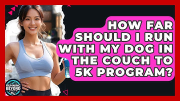 How Far Should I Run With My Dog In The Couch To 5k Program? - Running Beyond Limits