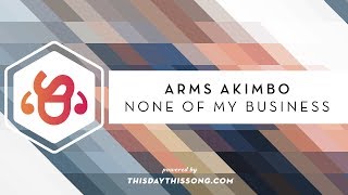 Video voorbeeld van "Arms Akimbo - None Of My Business"