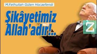 Şikâyetimiz Allah’adır!.. | Mizan | M. Fethullah Gülen Hocaefendi