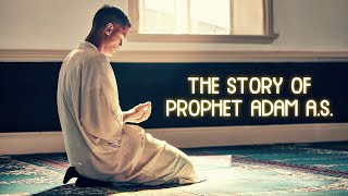 THE STORY OF PROPHET ADAM A.S.