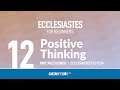 Positive Thinking (Ecclesiastes 11-12) | Mike Mazzalongo | BibleTalk.tv