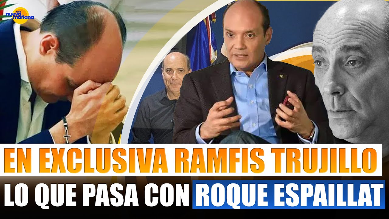 RAMFIS TRUJILLO LO CUENTA TODO ¿QUÉ PASARÁ CON ROQUE ESPAILLAT? - Una Nueva Mañana EN VIVO 🔴